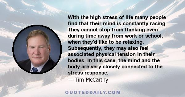 With the high stress of life many people find that their mind is constantly racing. They cannot stop from thinking even during time away from work or school, when they'd like to be relaxing. Subsequently, they may also