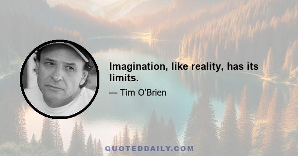 Imagination, like reality, has its limits.