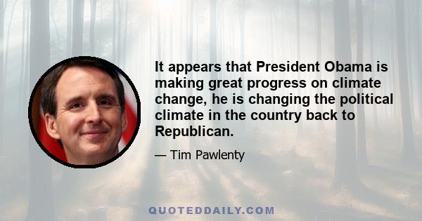 It appears that President Obama is making great progress on climate change, he is changing the political climate in the country back to Republican.