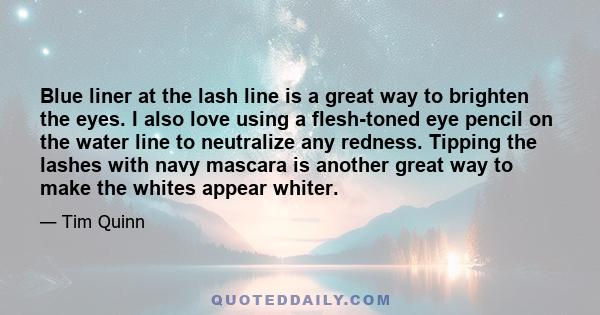 Blue liner at the lash line is a great way to brighten the eyes. I also love using a flesh-toned eye pencil on the water line to neutralize any redness. Tipping the lashes with navy mascara is another great way to make