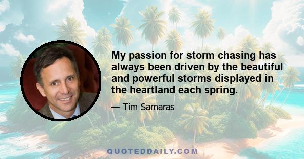 My passion for storm chasing has always been driven by the beautiful and powerful storms displayed in the heartland each spring.