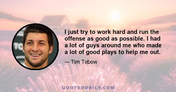 I just try to work hard and run the offense as good as possible. I had a lot of guys around me who made a lot of good plays to help me out.