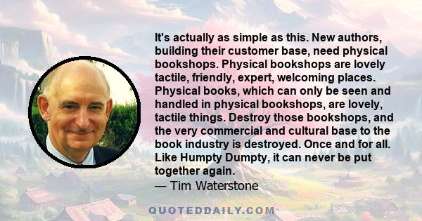 It's actually as simple as this. New authors, building their customer base, need physical bookshops. Physical bookshops are lovely tactile, friendly, expert, welcoming places. Physical books, which can only be seen and