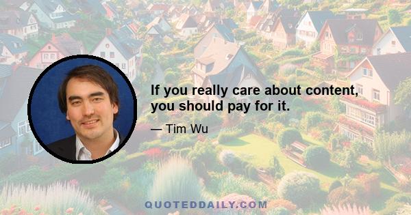 If you really care about content, you should pay for it.