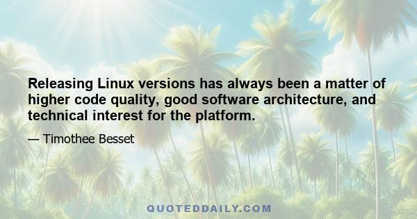 Releasing Linux versions has always been a matter of higher code quality, good software architecture, and technical interest for the platform.