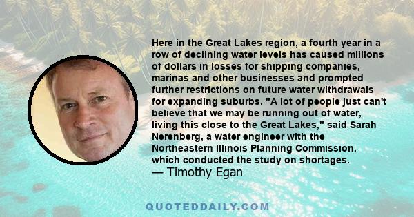 Here in the Great Lakes region, a fourth year in a row of declining water levels has caused millions of dollars in losses for shipping companies, marinas and other businesses and prompted further restrictions on future