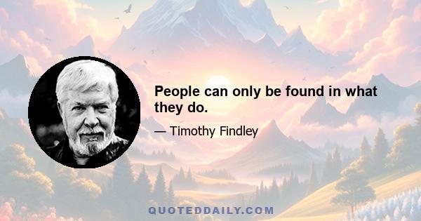 People can only be found in what they do.