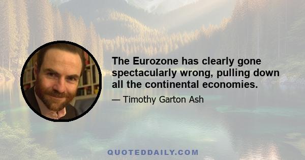 The Eurozone has clearly gone spectacularly wrong, pulling down all the continental economies.