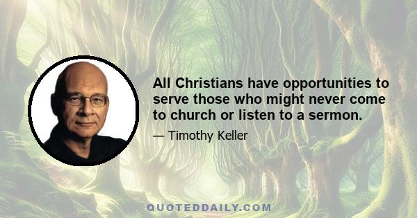 All Christians have opportunities to serve those who might never come to church or listen to a sermon.