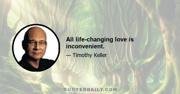 All life-changing love is inconvenient.