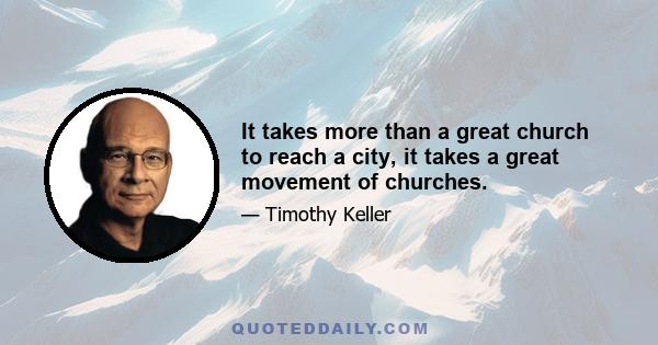 It takes more than a great church to reach a city, it takes a great movement of churches.