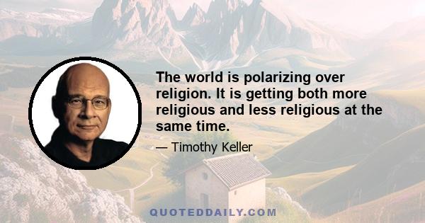 The world is polarizing over religion. It is getting both more religious and less religious at the same time.