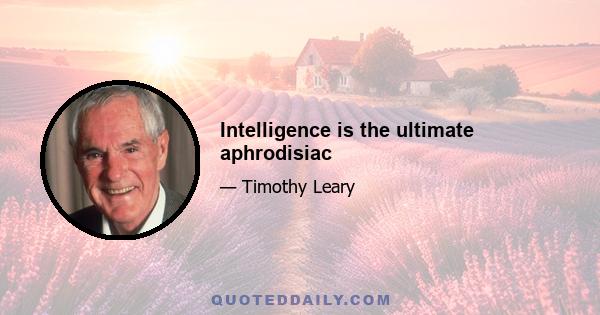 Intelligence is the ultimate aphrodisiac