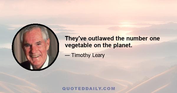 They've outlawed the number one vegetable on the planet.