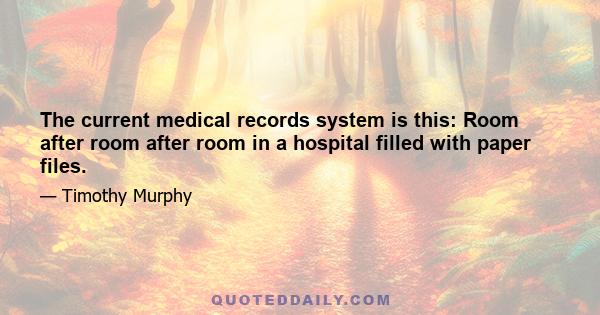 The current medical records system is this: Room after room after room in a hospital filled with paper files.