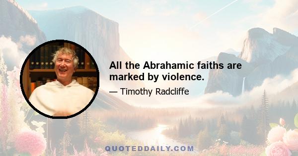 All the Abrahamic faiths are marked by violence.