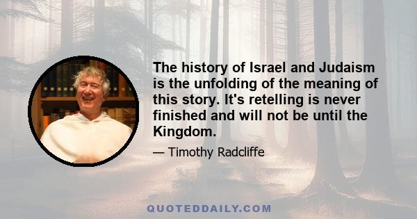 The history of Israel and Judaism is the unfolding of the meaning of this story. It's retelling is never finished and will not be until the Kingdom.