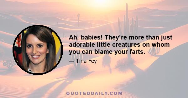 Ah, babies! They’re more than just adorable little creatures on whom you can blame your farts.