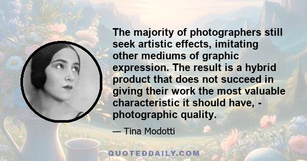 The majority of photographers still seek artistic effects, imitating other mediums of graphic expression. The result is a hybrid product that does not succeed in giving their work the most valuable characteristic it