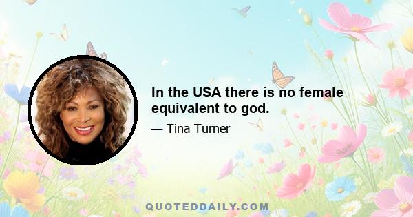 In the USA there is no female equivalent to god.