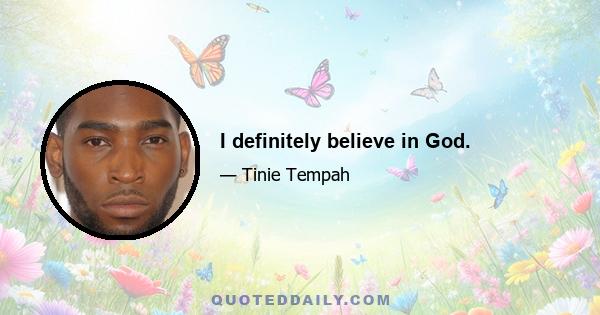 I definitely believe in God.