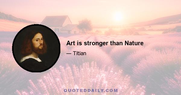 Art is stronger than Nature