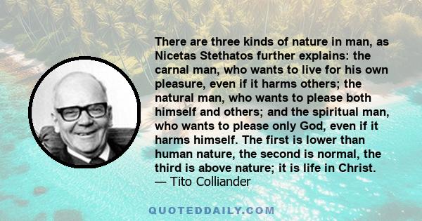 There are three kinds of nature in man, as Nicetas Stethatos further explains: the carnal man, who wants to live for his own pleasure, even if it harms others; the natural man, who wants to please both himself and