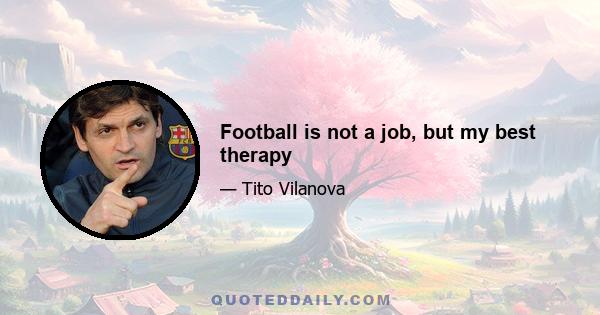 Football is not a job, but my best therapy