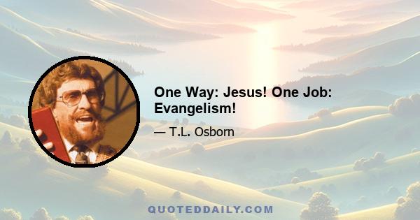 One Way: Jesus! One Job: Evangelism!