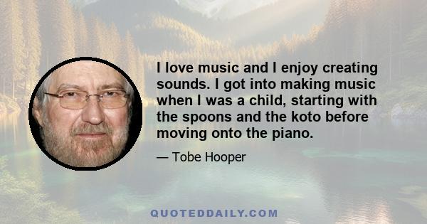 I love music and I enjoy creating sounds. I got into making music when I was a child, starting with the spoons and the koto before moving onto the piano.