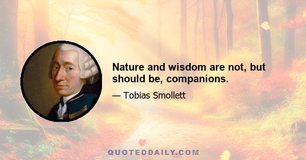 Nature and wisdom are not, but should be, companions.