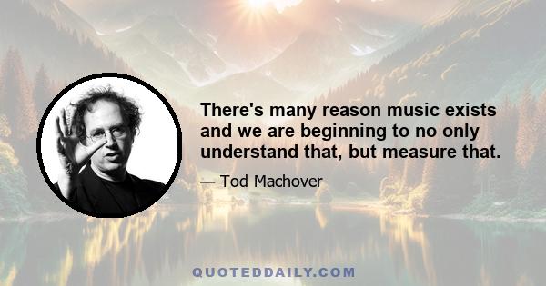 There's many reason music exists and we are beginning to no only understand that, but measure that.