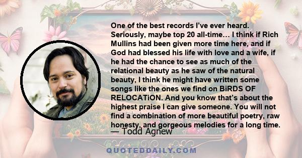 One of the best records I’ve ever heard. Seriously, maybe top 20 all-time… I think if Rich Mullins had been given more time here, and if God had blessed his life with love and a wife, if he had the chance to see as much 