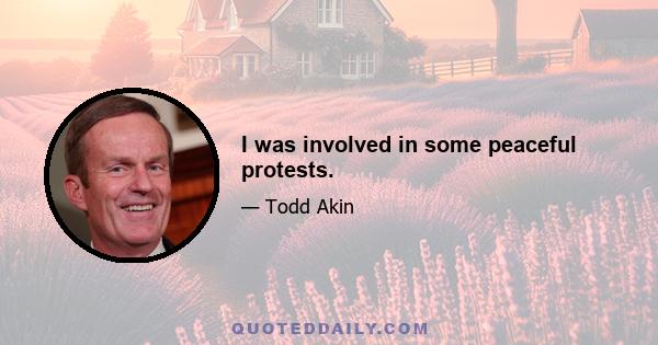 I was involved in some peaceful protests.