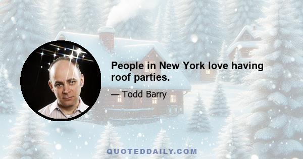 People in New York love having roof parties.