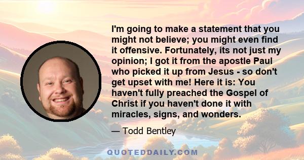 I'm going to make a statement that you might not believe; you might even find it offensive. Fortunately, its not just my opinion; I got it from the apostle Paul who picked it up from Jesus - so don't get upset with me!