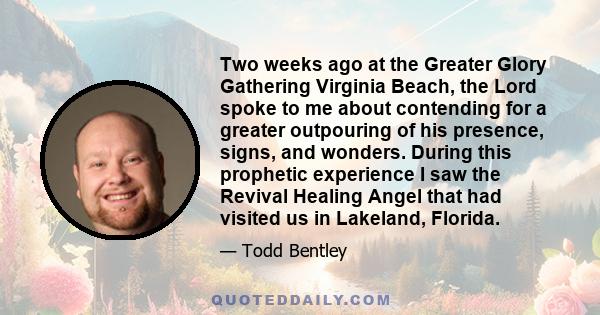 Two weeks ago at the Greater Glory Gathering Virginia Beach, the Lord spoke to me about contending for a greater outpouring of his presence, signs, and wonders. During this prophetic experience I saw the Revival Healing 