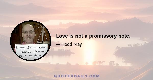 Love is not a promissory note.