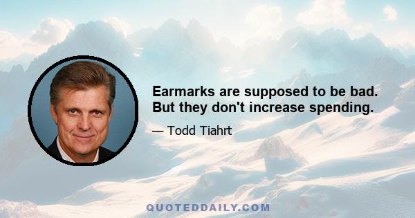 Earmarks are supposed to be bad. But they don't increase spending.