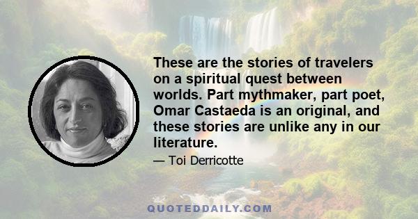 These are the stories of travelers on a spiritual quest between worlds. Part mythmaker, part poet, Omar Castaeda is an original, and these stories are unlike any in our literature.