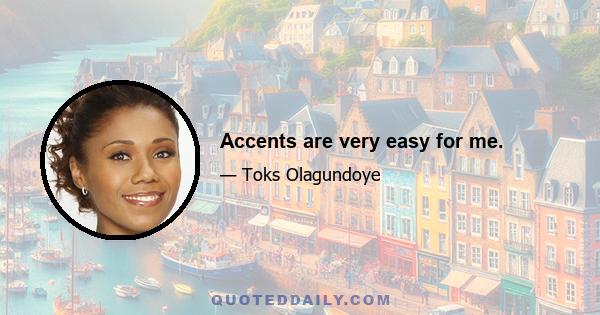 Accents are very easy for me.