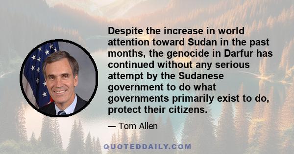 Despite the increase in world attention toward Sudan in the past months, the genocide in Darfur has continued without any serious attempt by the Sudanese government to do what governments primarily exist to do, protect