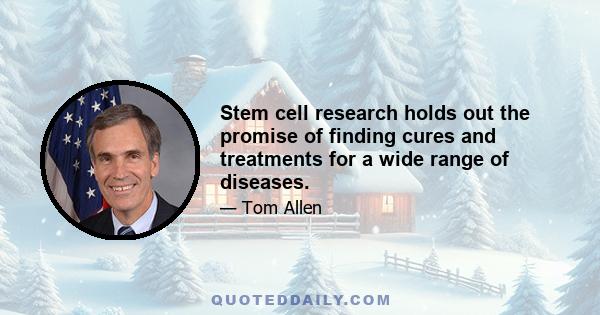 Stem cell research holds out the promise of finding cures and treatments for a wide range of diseases.