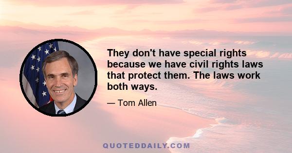 They don't have special rights because we have civil rights laws that protect them. The laws work both ways.