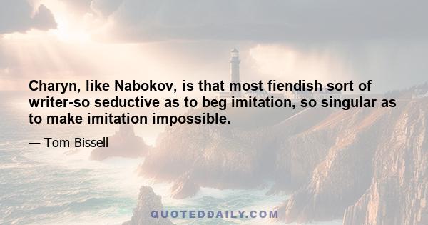 Charyn, like Nabokov, is that most fiendish sort of writer-so seductive as to beg imitation, so singular as to make imitation impossible.