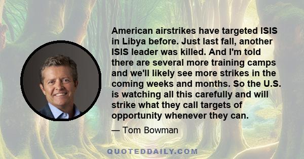 American airstrikes have targeted ISIS in Libya before. Just last fall, another ISIS leader was killed. And I'm told there are several more training camps and we'll likely see more strikes in the coming weeks and