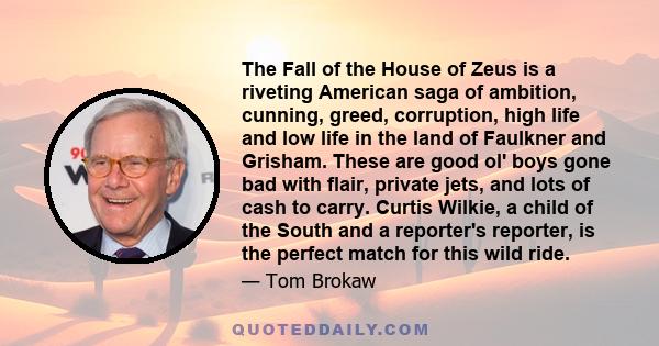 The Fall of the House of Zeus is a riveting American saga of ambition, cunning, greed, corruption, high life and low life in the land of Faulkner and Grisham. These are good ol' boys gone bad with flair, private jets,