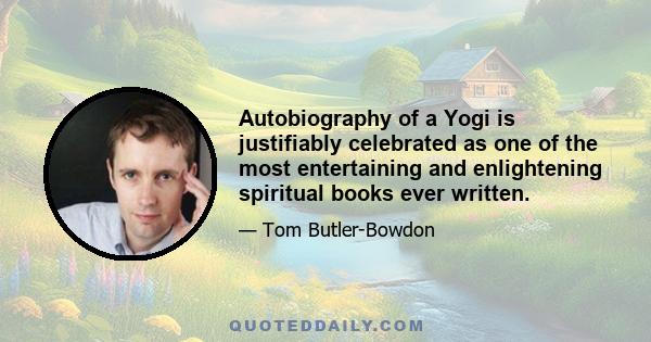 Autobiography of a Yogi is justifiably celebrated as one of the most entertaining and enlightening spiritual books ever written.