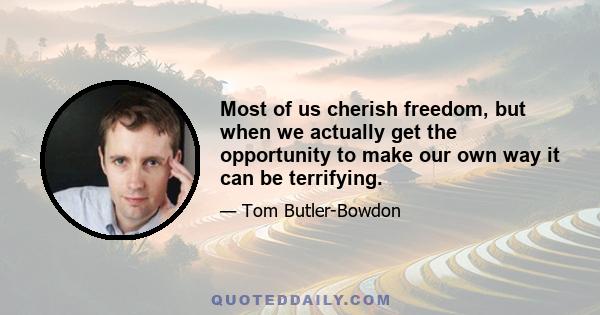 Most of us cherish freedom, but when we actually get the opportunity to make our own way it can be terrifying.