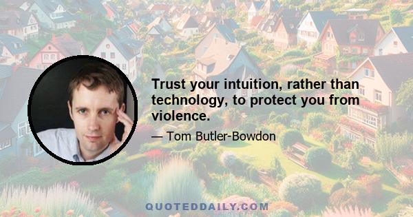 Trust your intuition, rather than technology, to protect you from violence.